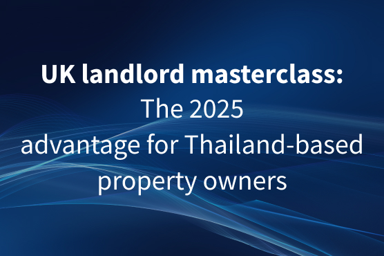 UK landlord masterclass: The 2025 advantage for Thailand-based property owners